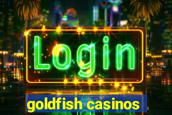 goldfish casinos